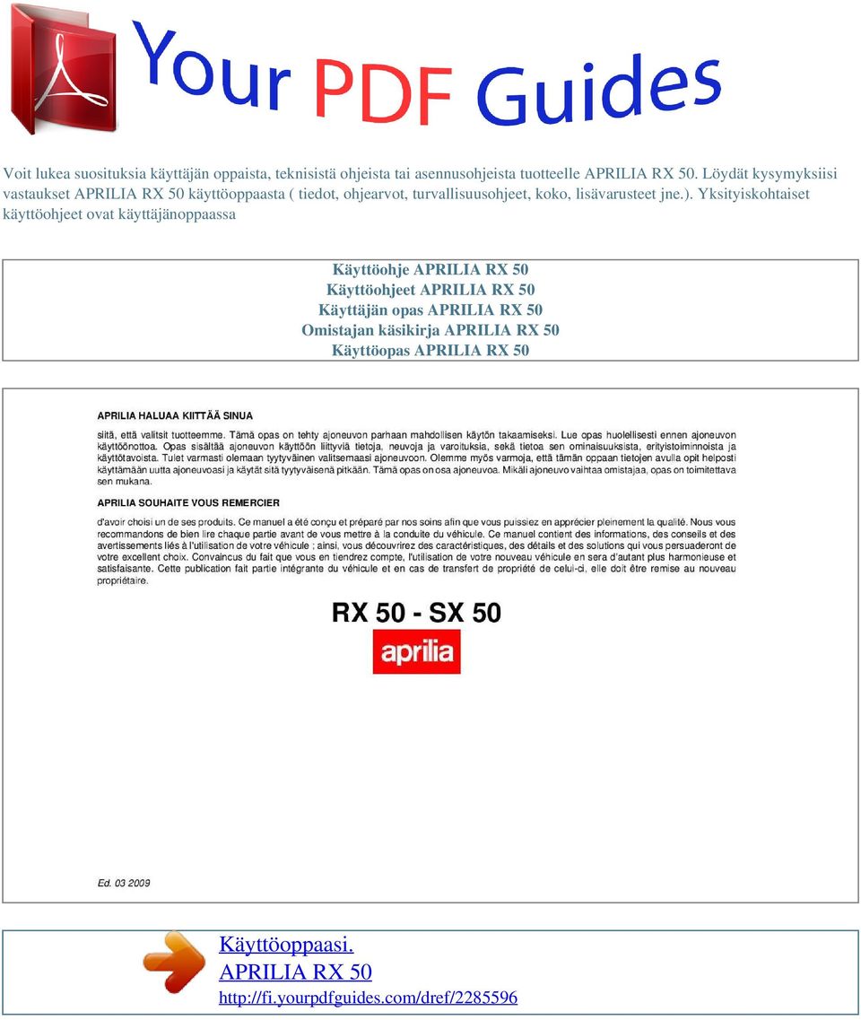 ). Yksityiskohtaiset käyttöohjeet ovat käyttäjänoppaassa Käyttöohje APRILIA RX 50 Käyttöohjeet APRILIA RX 50 Käyttäjän opas