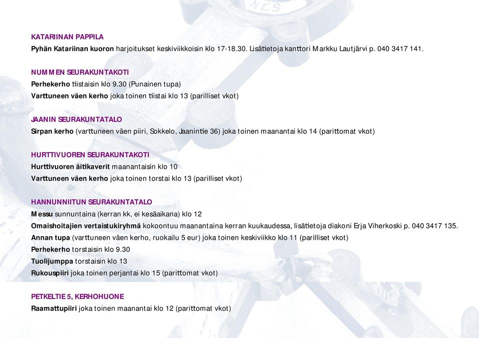 omat vkot) HURTTIVUOREN SEURAKUNTAKOTI Hur vuoren äi kaverit maanantaisin klo 10 Var uneen väen kerho joka toinen torstai klo 13 (parilliset vkot) HANNUNNIITUN SEURAKUNTATALO Messu sunnuntaina