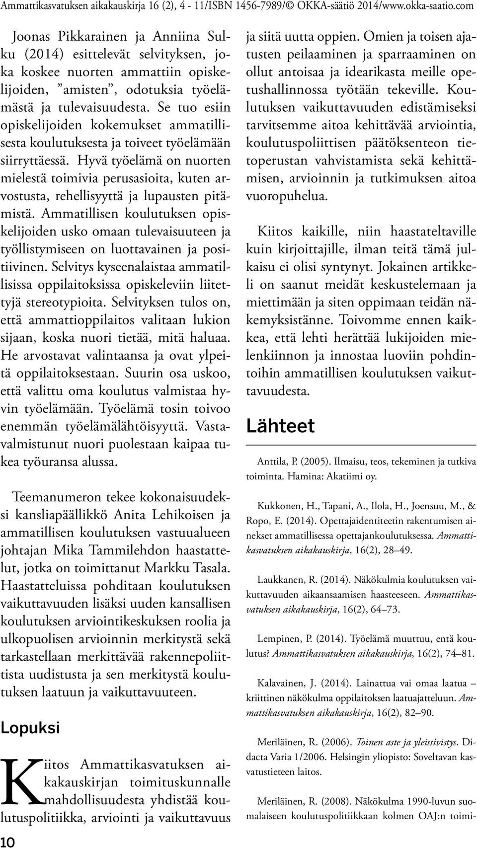 Hyvä työelämä on nuorten mielestä toimivia perusasioita, kuten arvostusta, rehellisyyttä ja lupausten pitämistä.