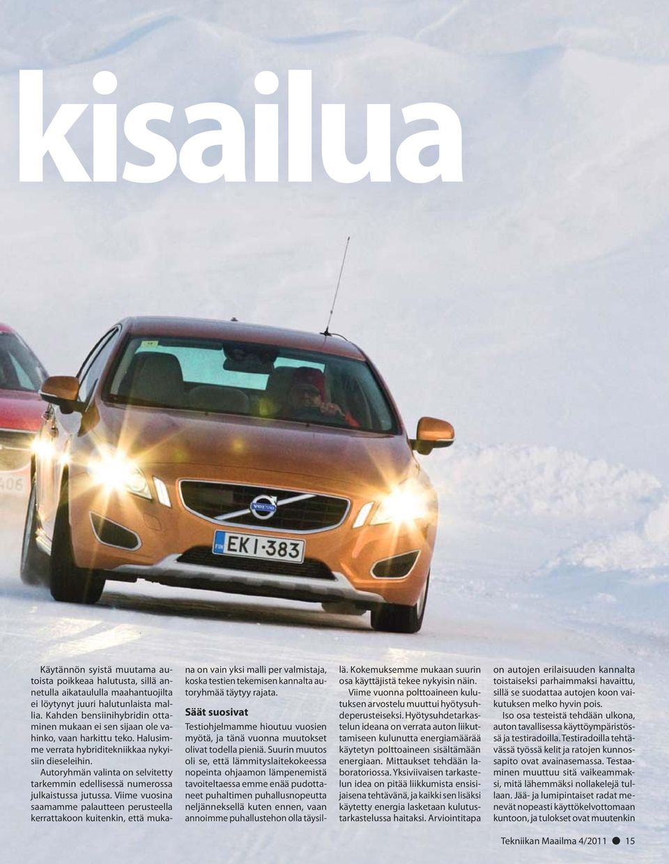 Autoryhmän valinta on selvitetty tarkemmin edellisessä numerossa julkaistussa jutussa.