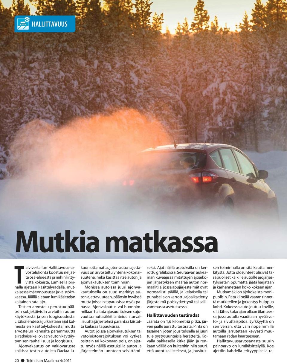 Testien arvostelu perustuu pääosin subjektiivisiin arvioihin auton käytöksestä ja sen loogisuudesta.