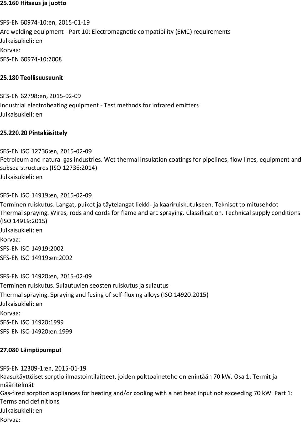 20 Pintakäsittely SFS-EN ISO 12736:en, 2015-02-09 Petroleum and natural gas industries.