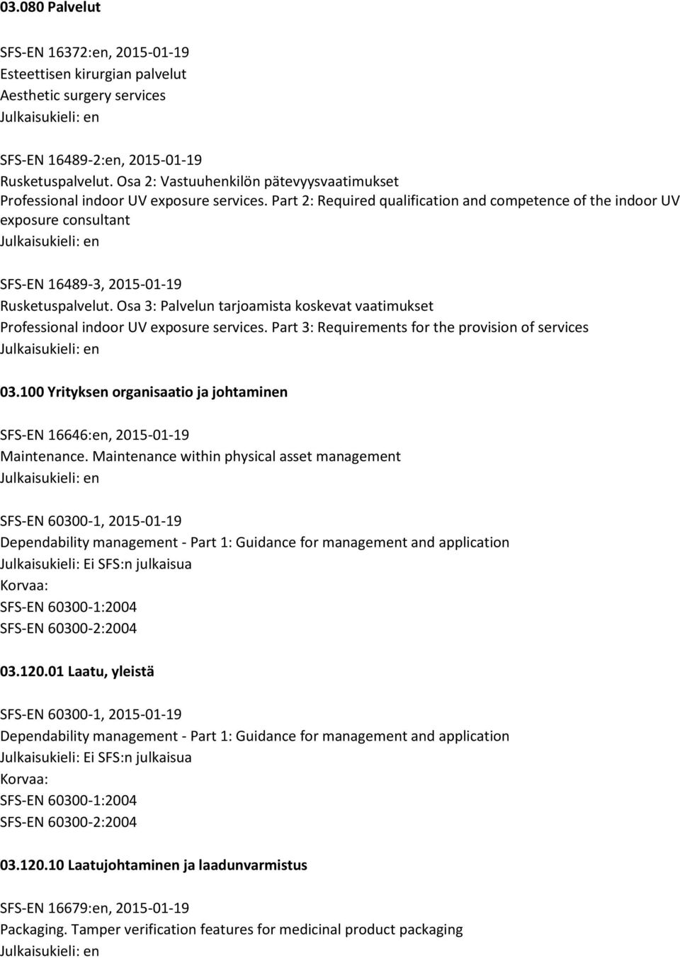 Part 2: Required qualification and competence of the indoor UV exposure consultant SFS-EN 16489-3, 2015-01-19 Rusketuspalvelut.