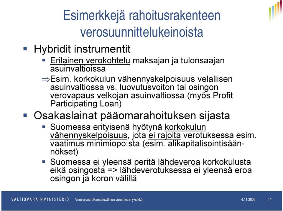 luovutusvoiton tai osingon verovapaus velkojan asuinvaltiossa (myös Profit Participating Loan) Osakaslainat pääomarahoituksen sijasta Suomessa erityisenä hyötynä korkokulun