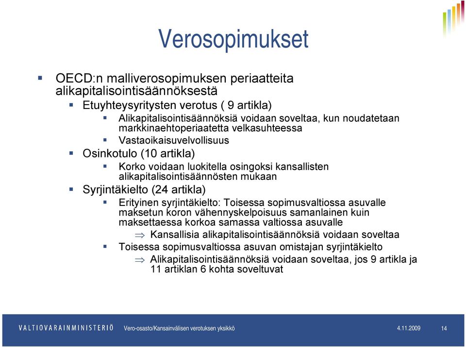 Erityinen syrjintäkielto: Toisessa sopimusvaltiossa asuvalle maksetun koron vähennyskelpoisuus samanlainen kuin maksettaessa korkoa samassa valtiossa asuvalle Kansallisia alikapitalisointisäännöksiä