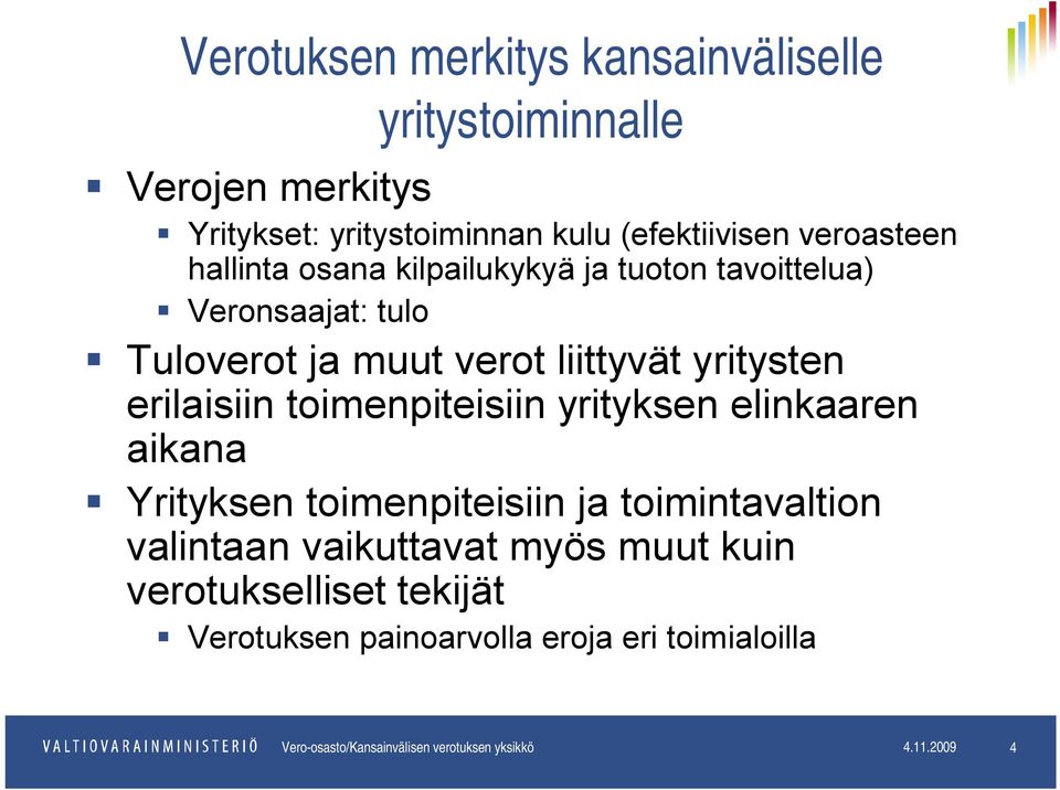 toimenpiteisiin yrityksen elinkaaren aikana Yrityksen toimenpiteisiin ja toimintavaltion valintaan vaikuttavat myös muut kuin