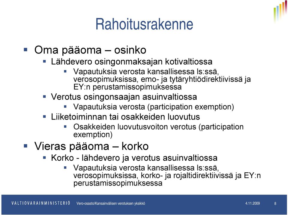 osakkeiden luovutus Osakkeiden luovutusvoiton verotus (participation exemption) Vieras pääoma korko Korko - lähdevero ja verotus asuinvaltiossa Vapautuksia