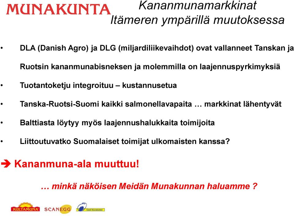 Tanska-Ruotsi-Suomi kaikki salmonellavapaita markkinat lähentyvät Balttiasta löytyy myös laajennushalukkaita