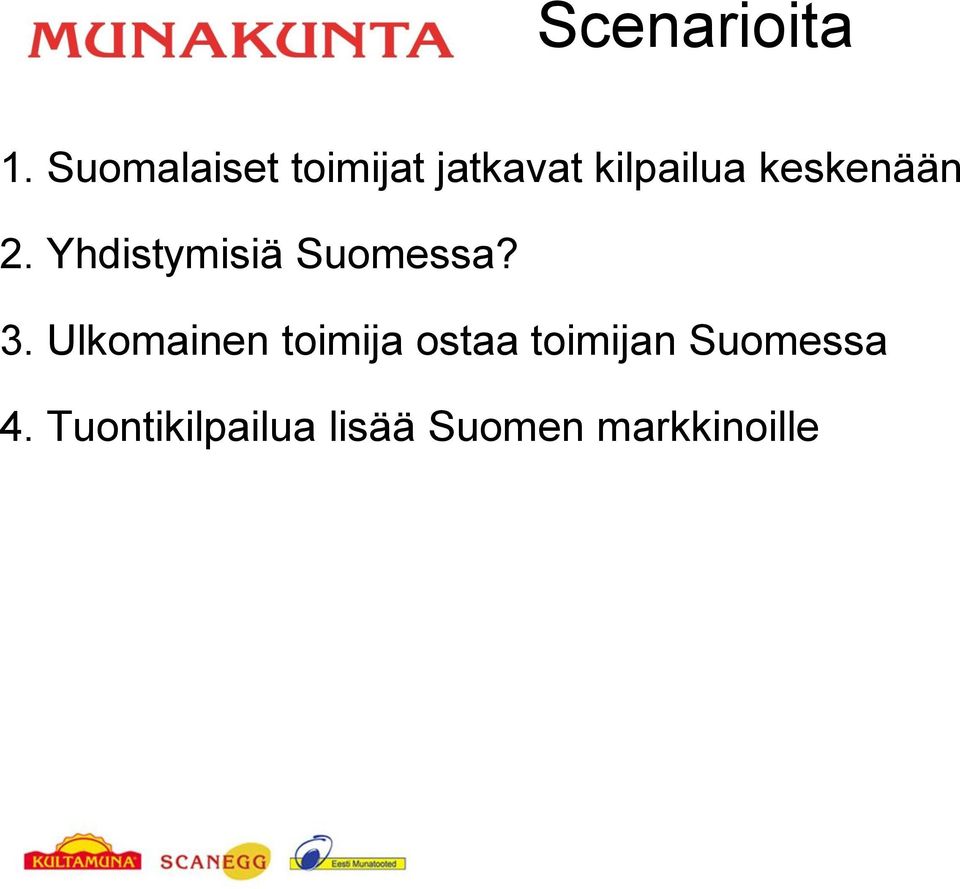 keskenään 2. Yhdistymisiä Suomessa? 3.