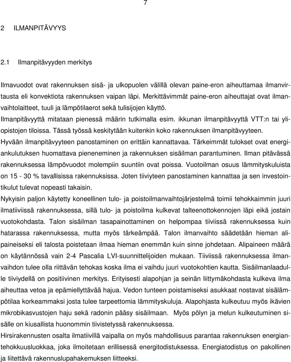 ikkunan ilmanpitävyyttä VTT:n tai yliopistojen tiloissa. Tässä työssä keskitytään kuitenkin koko rakennuksen ilmanpitävyyteen. Hyvään ilmanpitävyyteen panostaminen on erittäin kannattavaa.