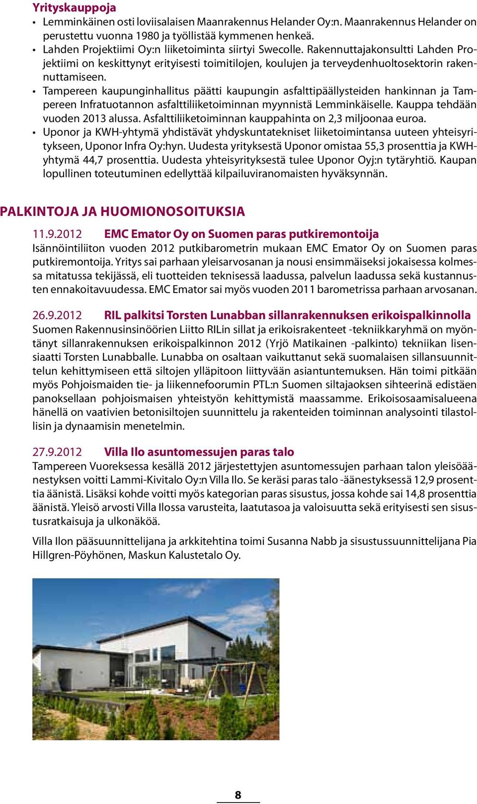 Tampereen kaupunginhallitus päätti kaupungin asfalttipäällysteiden hankinnan ja Tampereen Infratuotannon asfalttiliiketoiminnan myynnistä Lemminkäiselle. Kauppa tehdään vuoden 2013 alussa.