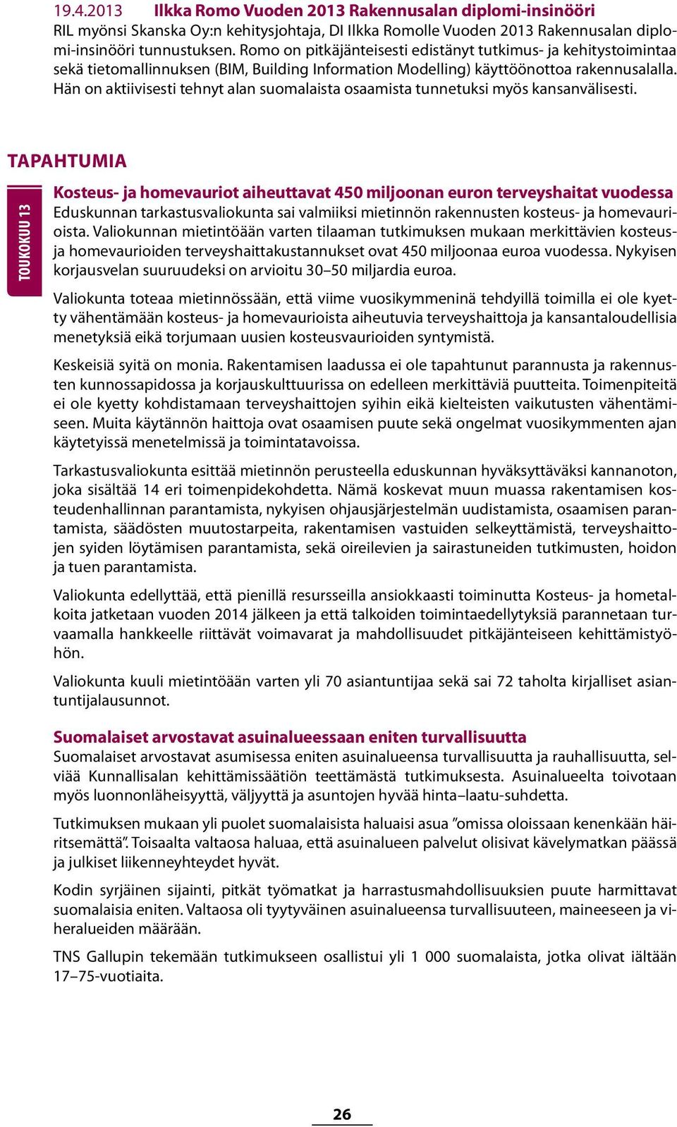 Hän on aktiivisesti tehnyt alan suomalaista osaamista tunnetuksi myös kansanvälisesti.