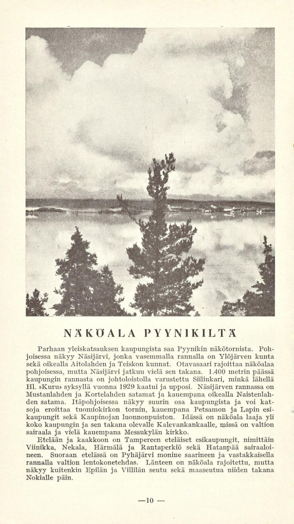 »Kuru» syksyllä vuonna 1929 kaatui ja upposi. Näsijärven rannassa on Mustanlahden ja Kortelahden satamat ja kauempana oikealla Naistenlahden satama.