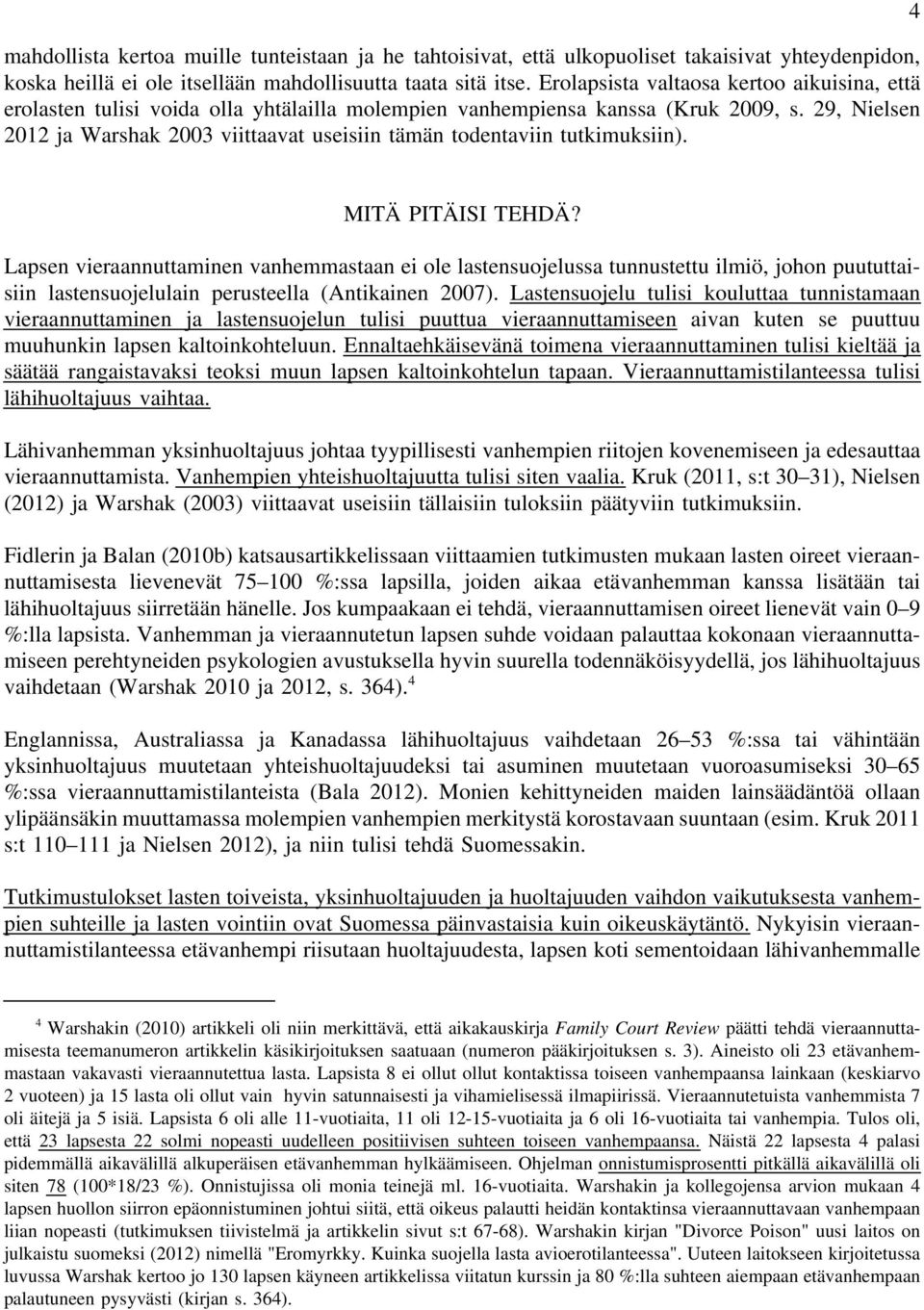 29, Nielsen 2012 ja Warshak 2003 viittaavat useisiin tämän todentaviin tutkimuksiin). 4 MITÄ PITÄISI TEHDÄ?