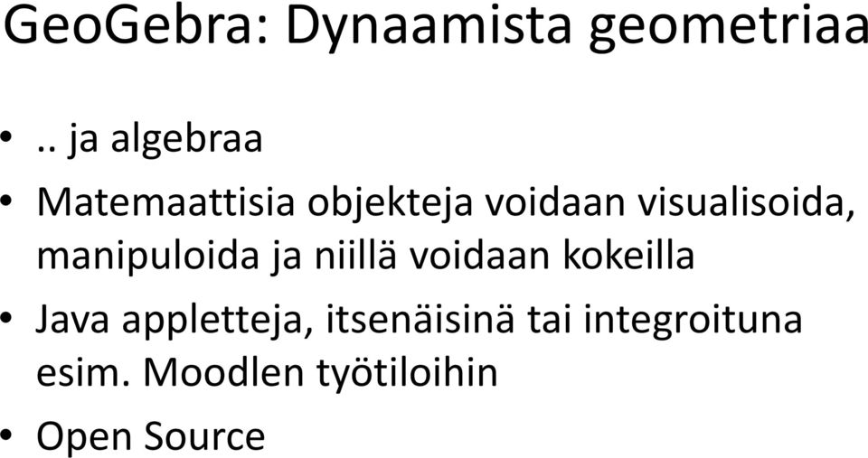 visualisoida, manipuloida ja niillä voidaan kokeilla