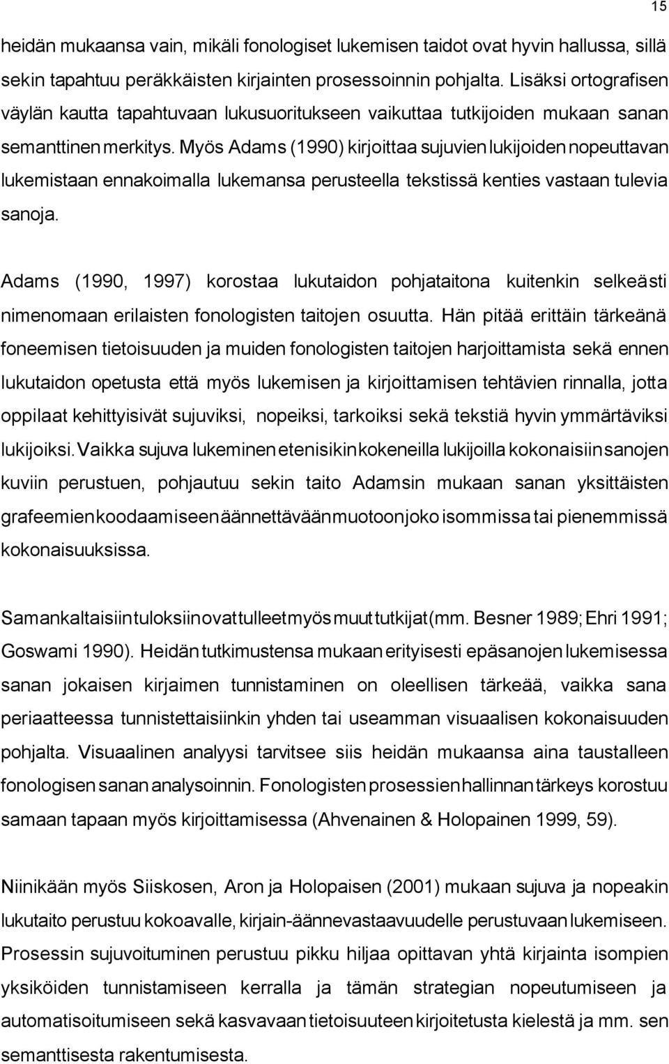 Myös Adams (1990) kirjoittaa sujuvien lukijoiden nopeuttavan lukemistaan ennakoimalla lukemansa perusteella tekstissä kenties vastaan tulevia sanoja.