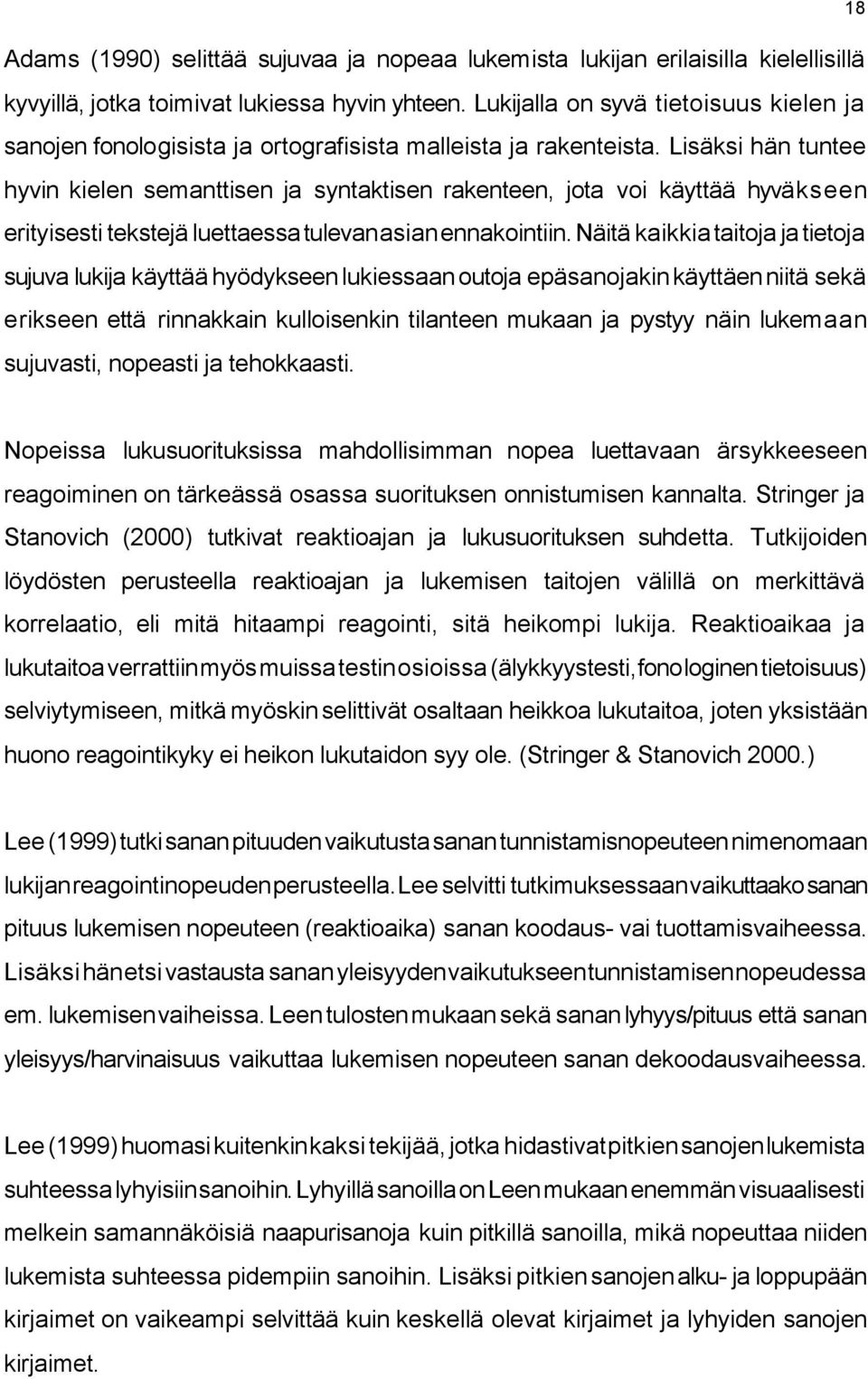 Lisäksi hän tuntee hyvin kielen semanttisen ja syntaktisen rakenteen, jota voi käyttää hyväkseen erityisesti tekstejä luettaessa tulevan asian ennakointiin.