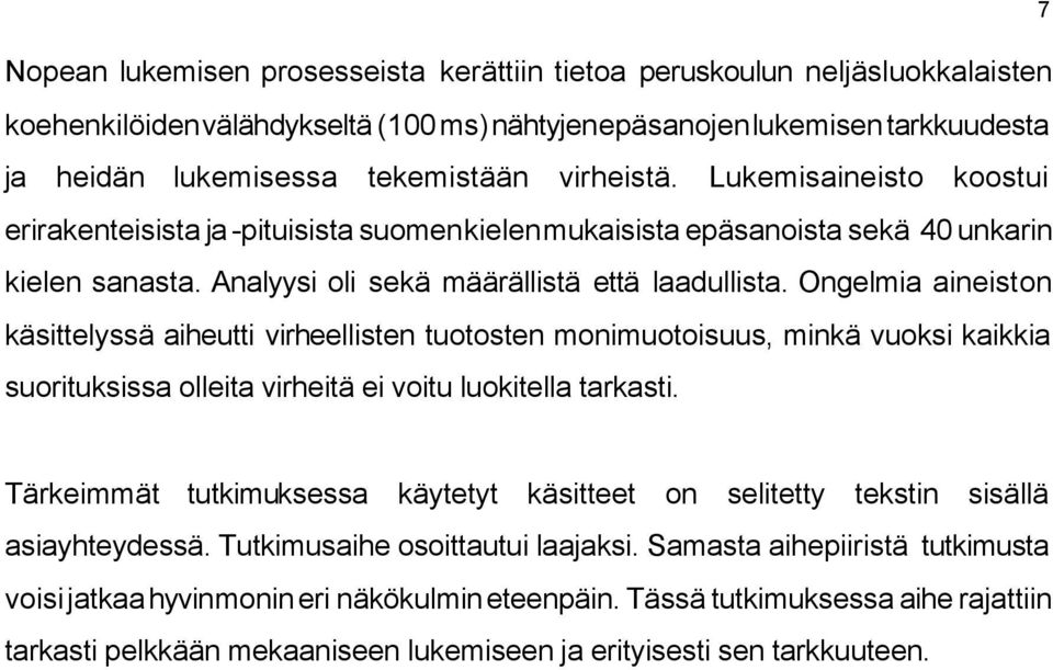 Ongelmia aineiston käsittelyssä aiheutti virheellisten tuotosten monimuotoisuus, minkä vuoksi kaikkia suorituksissa olleita virheitä ei voitu luokitella tarkasti.