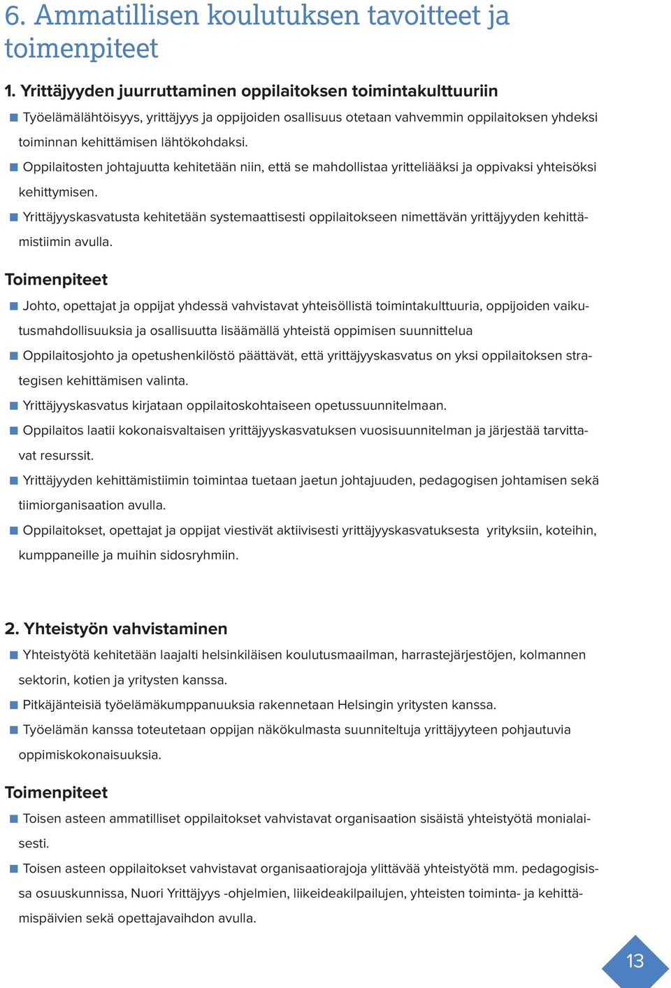 Oppilaitosten johtajuutta kehitetään niin, että se mahdollistaa yritteliääksi ja oppivaksi yhteisöksi kehittymisen.