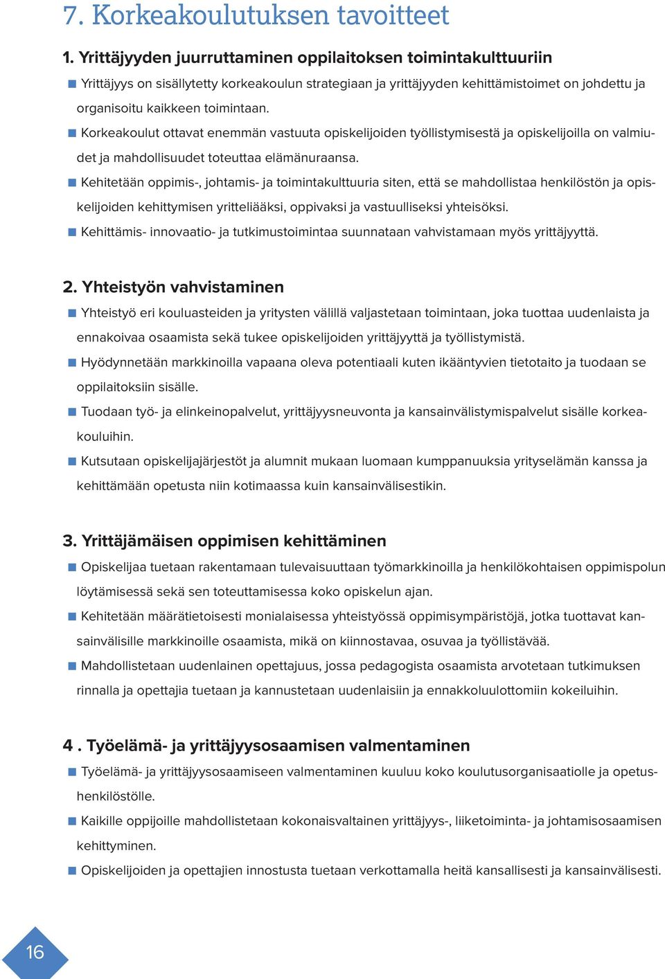 Korkeakoulut ottavat enemmän vastuuta opiskelijoiden työllistymisestä ja opiskelijoilla on valmiudet ja mahdollisuudet toteuttaa elämänuraansa.