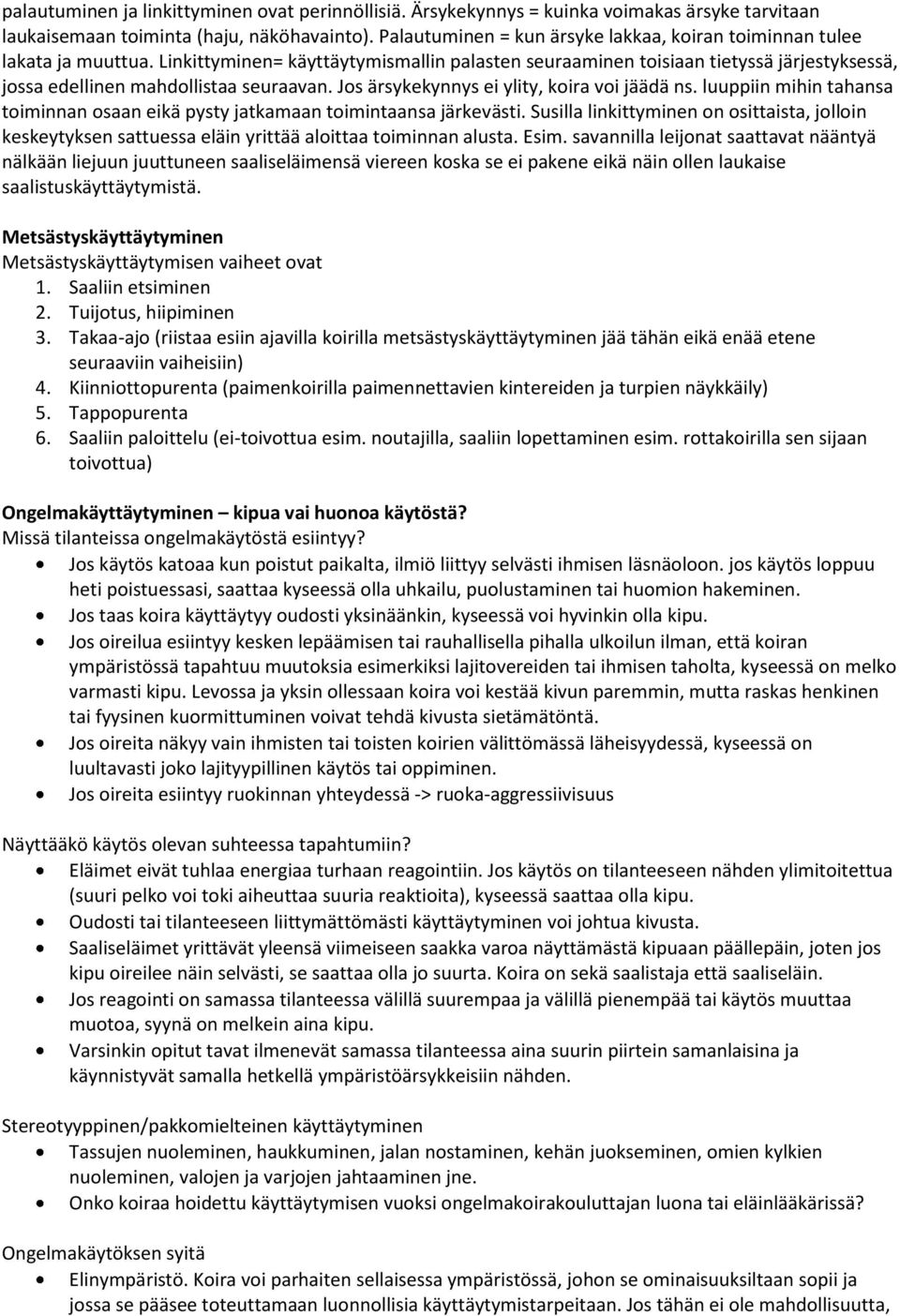 Js ärsykekynnys ei ylity, kira vi jäädä ns. luuppiin mihin tahansa timinnan saan eikä pysty jatkamaan timintaansa järkevästi.