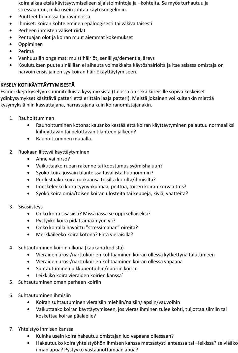 ngelmat: muistihäiriöt, seniiliys/dementia, äreys Kulutuksen puute sinällään ei aiheuta vimakkaita käytöshäiriöitä ja itse asiassa mistaja n harvin ensisijainen syy kiran häiriökäyttäytymiseen.