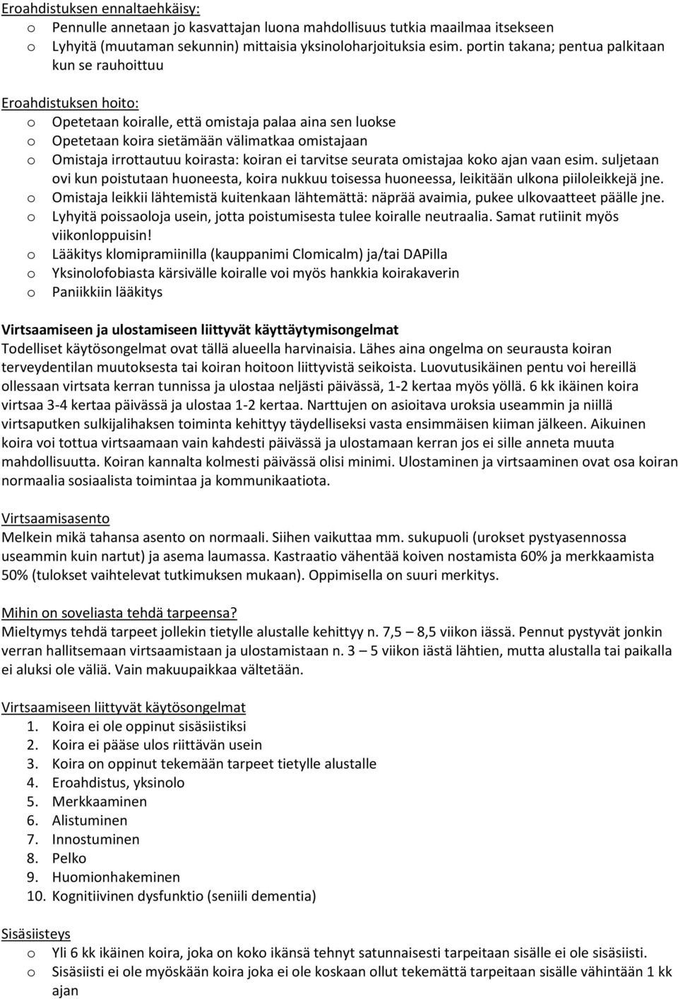 kiran ei tarvitse seurata mistajaa kk ajan vaan esim. suljetaan vi kun pistutaan huneesta, kira nukkuu tisessa huneessa, leikitään ulkna piilleikkejä jne.