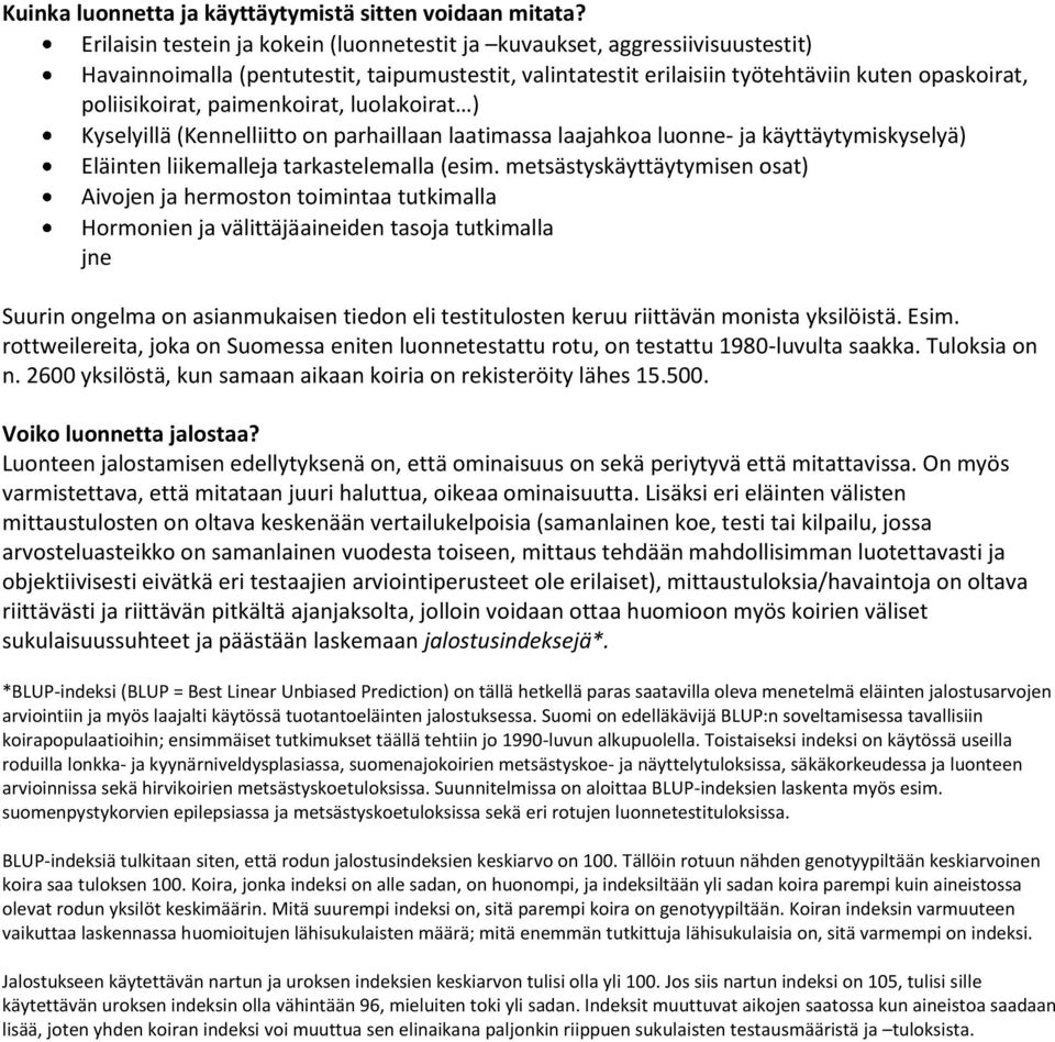 paimenkirat, lulakirat ) Kyselyillä (Kennelliitt n parhaillaan laatimassa laajahka lunne- ja käyttäytymiskyselyä) Eläinten liikemalleja tarkastelemalla (esim.