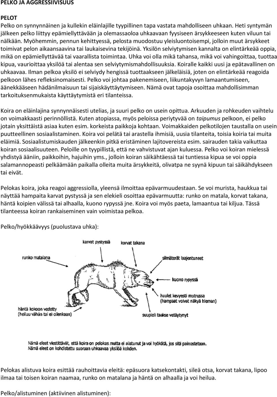 Myöhemmin, pennun kehittyessä, pelsta mudstuu yleisluntisempi, jllin muut ärsykkeet timivat peln aikaansaavina tai laukaisevina tekijöinä.