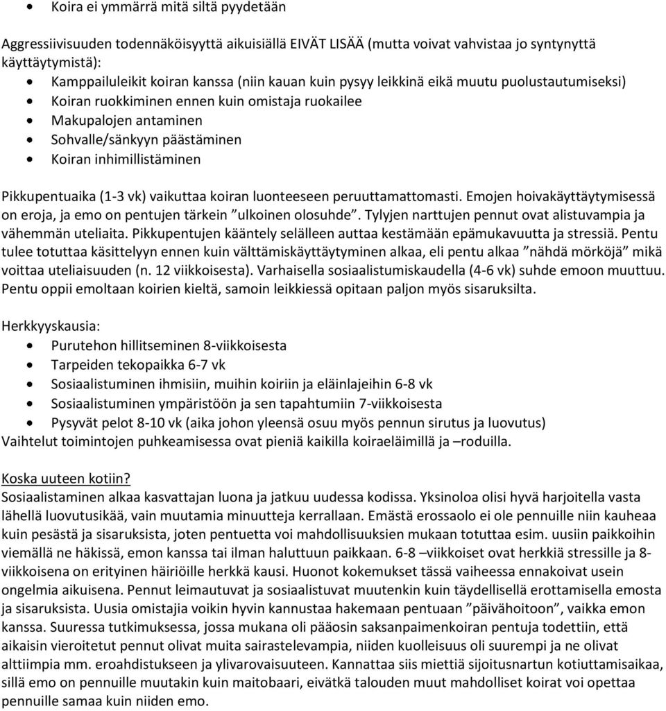 lunteeseen peruuttamattmasti. Emjen hivakäyttäytymisessä n erja, ja em n pentujen tärkein ulkinen lsuhde. Tylyjen narttujen pennut vat alistuvampia ja vähemmän uteliaita.