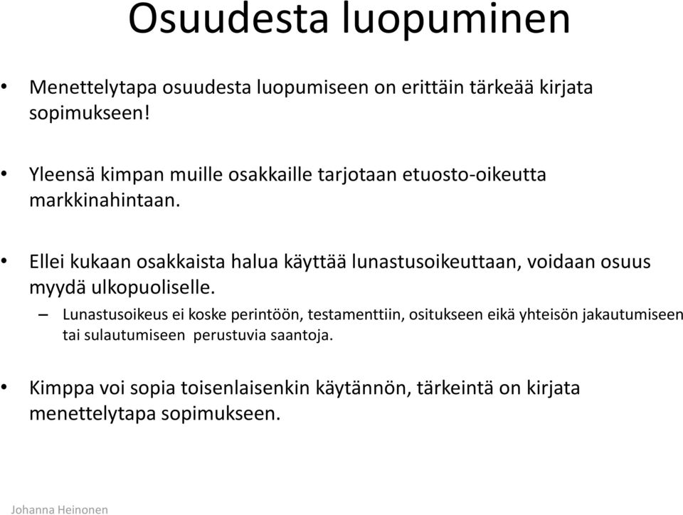 Ellei kukaan osakkaista halua käyttää lunastusoikeuttaan, voidaan osuus myydä ulkopuoliselle.