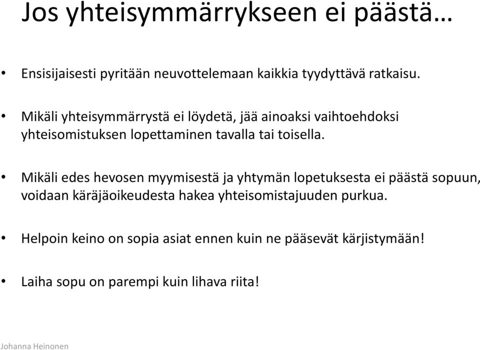 Mikäli edes hevosen myymisestä ja yhtymän lopetuksesta ei päästä sopuun, voidaan käräjäoikeudesta hakea