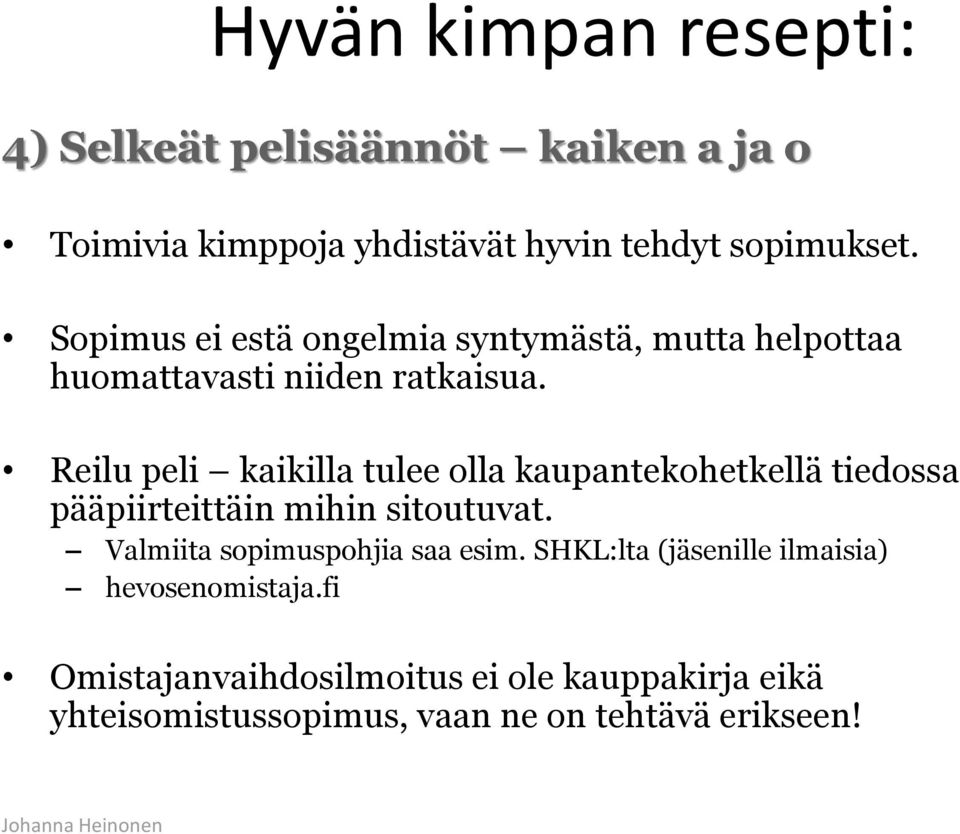Reilu peli kaikilla tulee olla kaupantekohetkellä tiedossa pääpiirteittäin mihin sitoutuvat.
