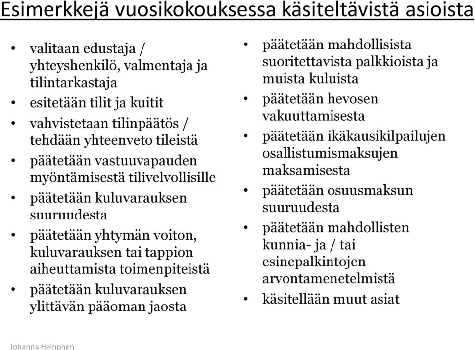 toimenpiteistä päätetään kuluvarauksen ylittävän pääoman jaosta päätetään mahdollisista suoritettavista palkkioista ja muista kuluista päätetään hevosen vakuuttamisesta päätetään