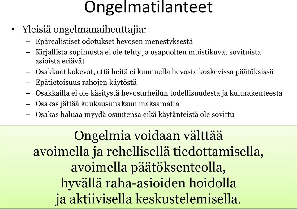 hevosurheilun todellisuudesta ja kulurakenteesta Osakas jättää kuukausimaksun maksamatta Osakas haluaa myydä osuutensa eikä käytänteistä ole sovittu