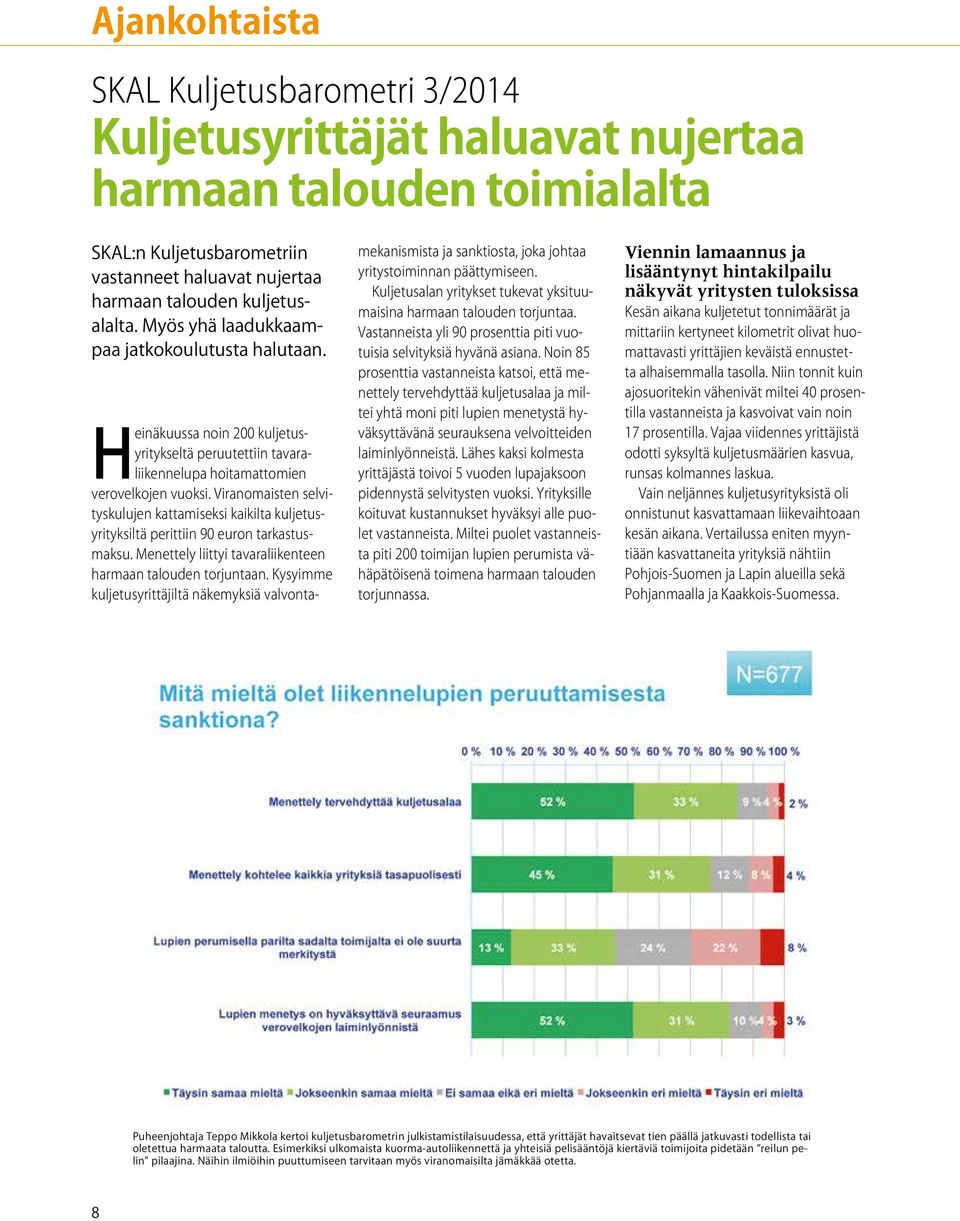 Viranomaisten selvityskulujen kattamiseksi kaikilta kuljetusyrityksiltä perittiin 90 euron tarkastusmaksu. Menettely liittyi tavaraliikenteen harmaan talouden torjuntaan.