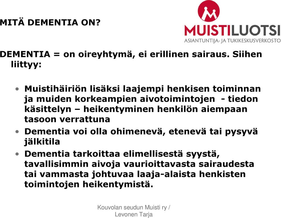 käsittelyn heikentyminen henkilön aiempaan tasoon verrattuna Dementia voi olla ohimenevä, etenevä tai pysyvä