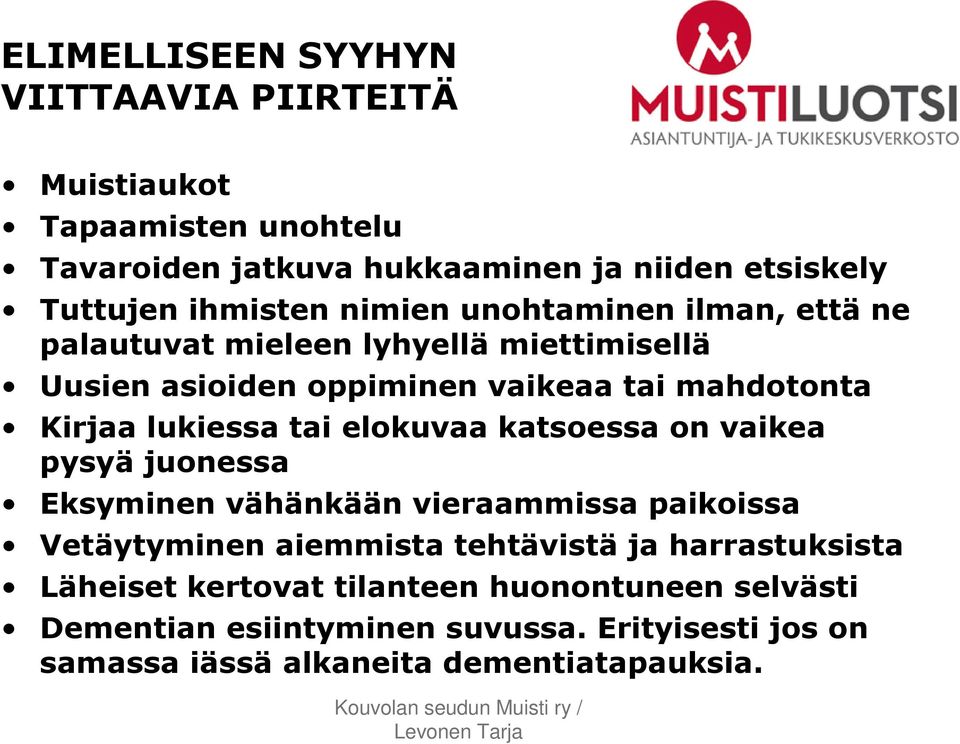 tai elokuvaa katsoessa on vaikea pysyä juonessa Eksyminen vähänkään vieraammissa paikoissa Vetäytyminen aiemmista tehtävistä ja harrastuksista