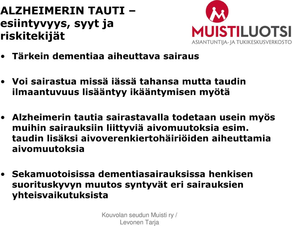 myös muihin sairauksiin liittyviä aivomuutoksia esim.