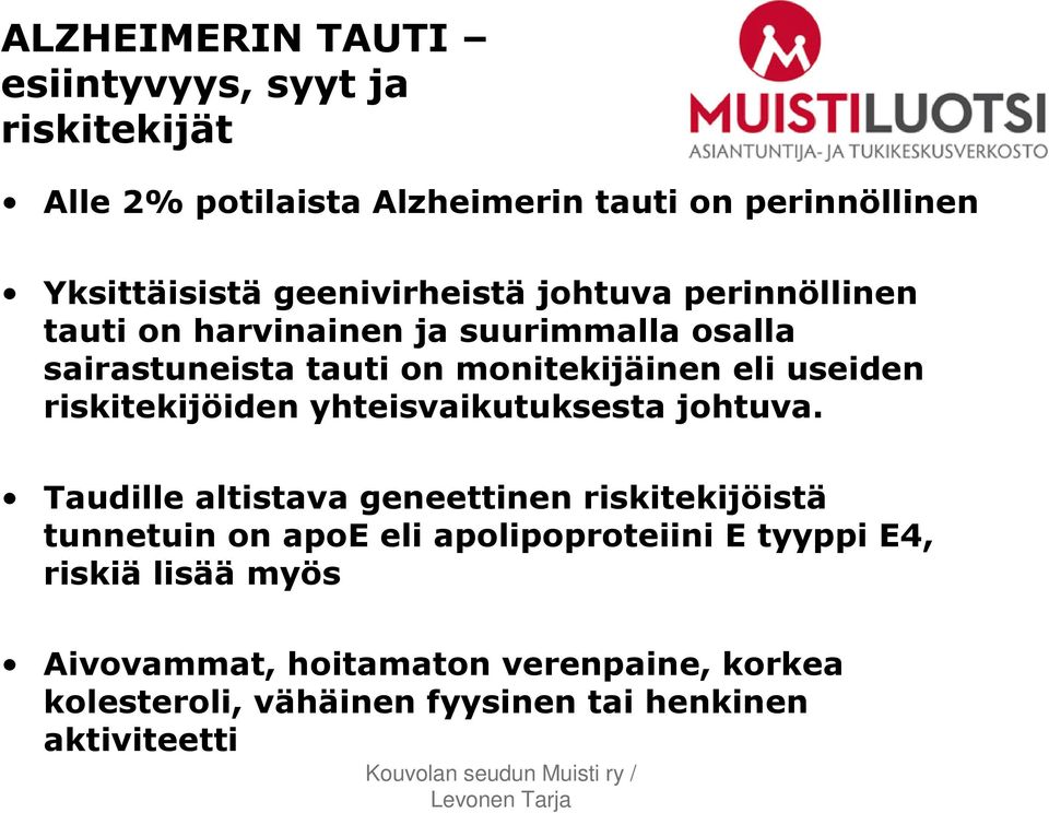 useiden riskitekijöiden yhteisvaikutuksesta johtuva.