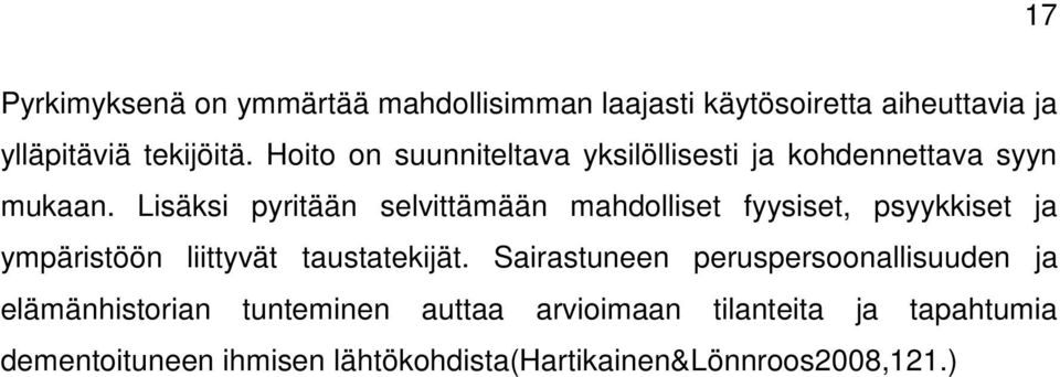 Lisäksi pyritään selvittämään mahdolliset fyysiset, psyykkiset ja ympäristöön liittyvät taustatekijät.