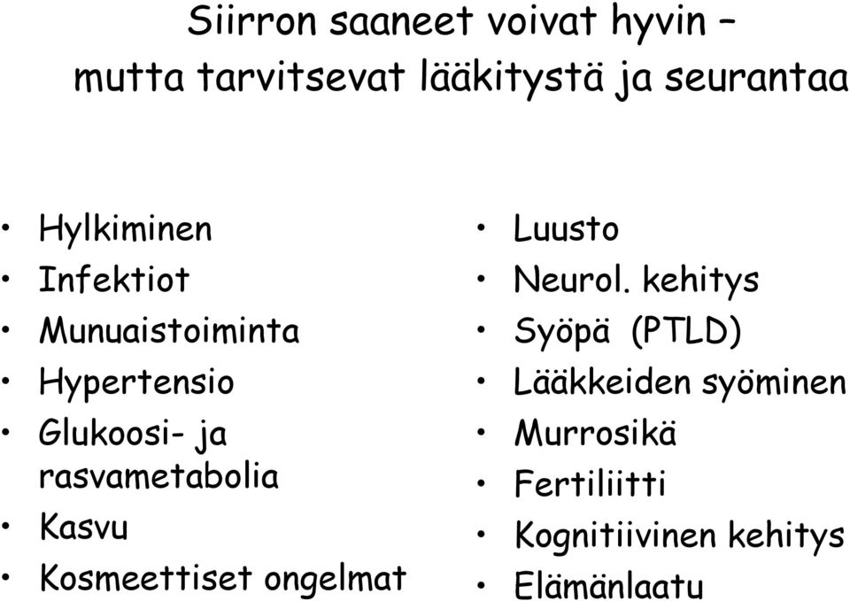 rasvametabolia Kasvu Kosmeettiset ongelmat Luusto Neurol.