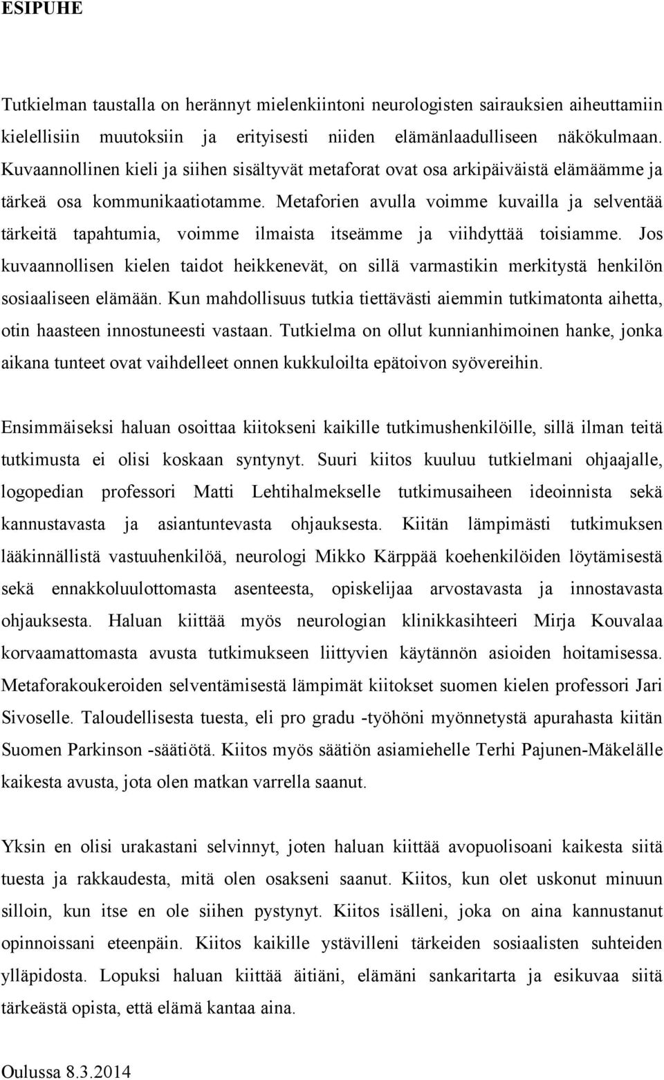 Metaforien avulla voimme kuvailla ja selventää tärkeitä tapahtumia, voimme ilmaista itseämme ja viihdyttää toisiamme.