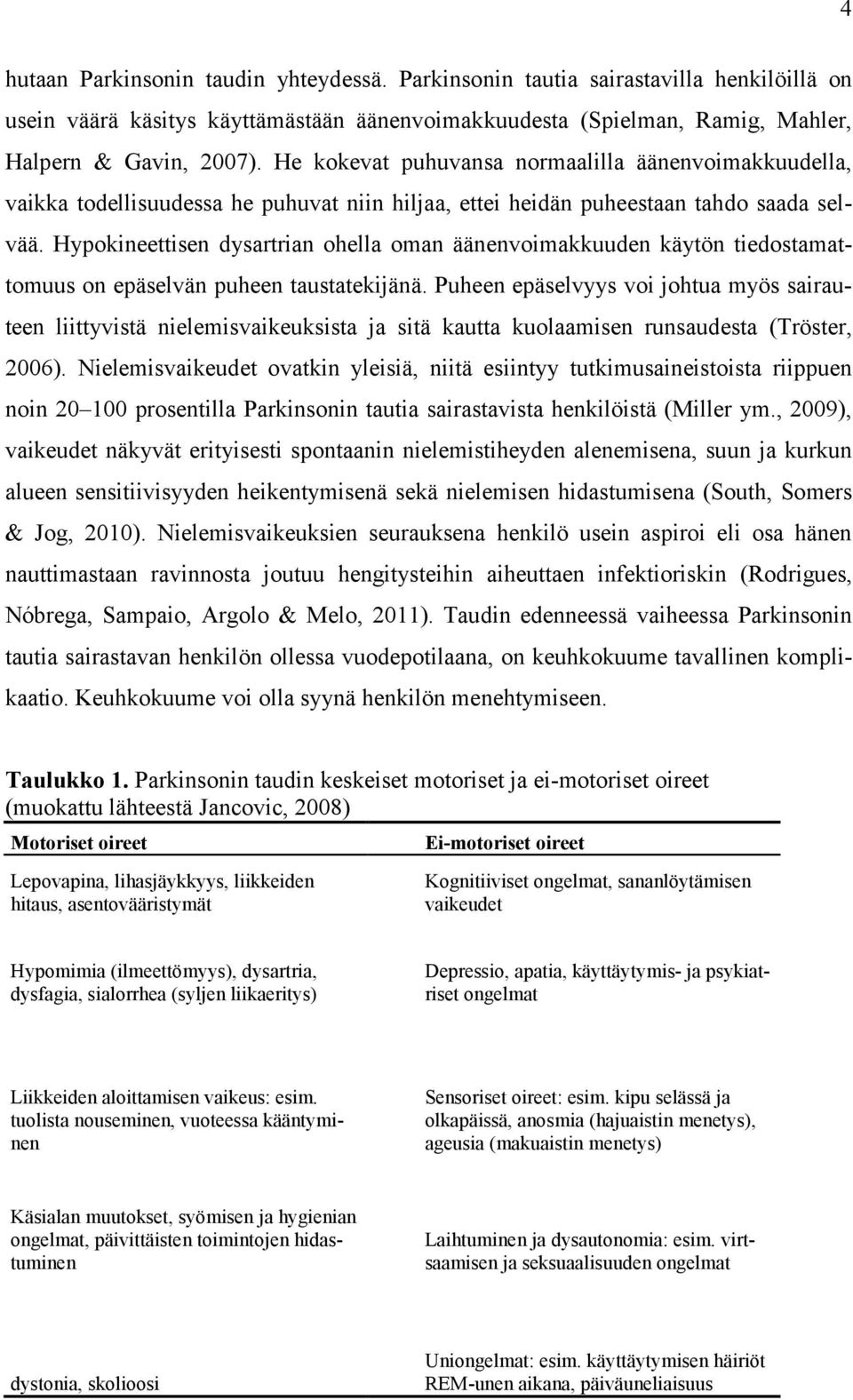 Hypokineettisen dysartrian ohella oman äänenvoimakkuuden käytön tiedostamattomuus on epäselvän puheen taustatekijänä.