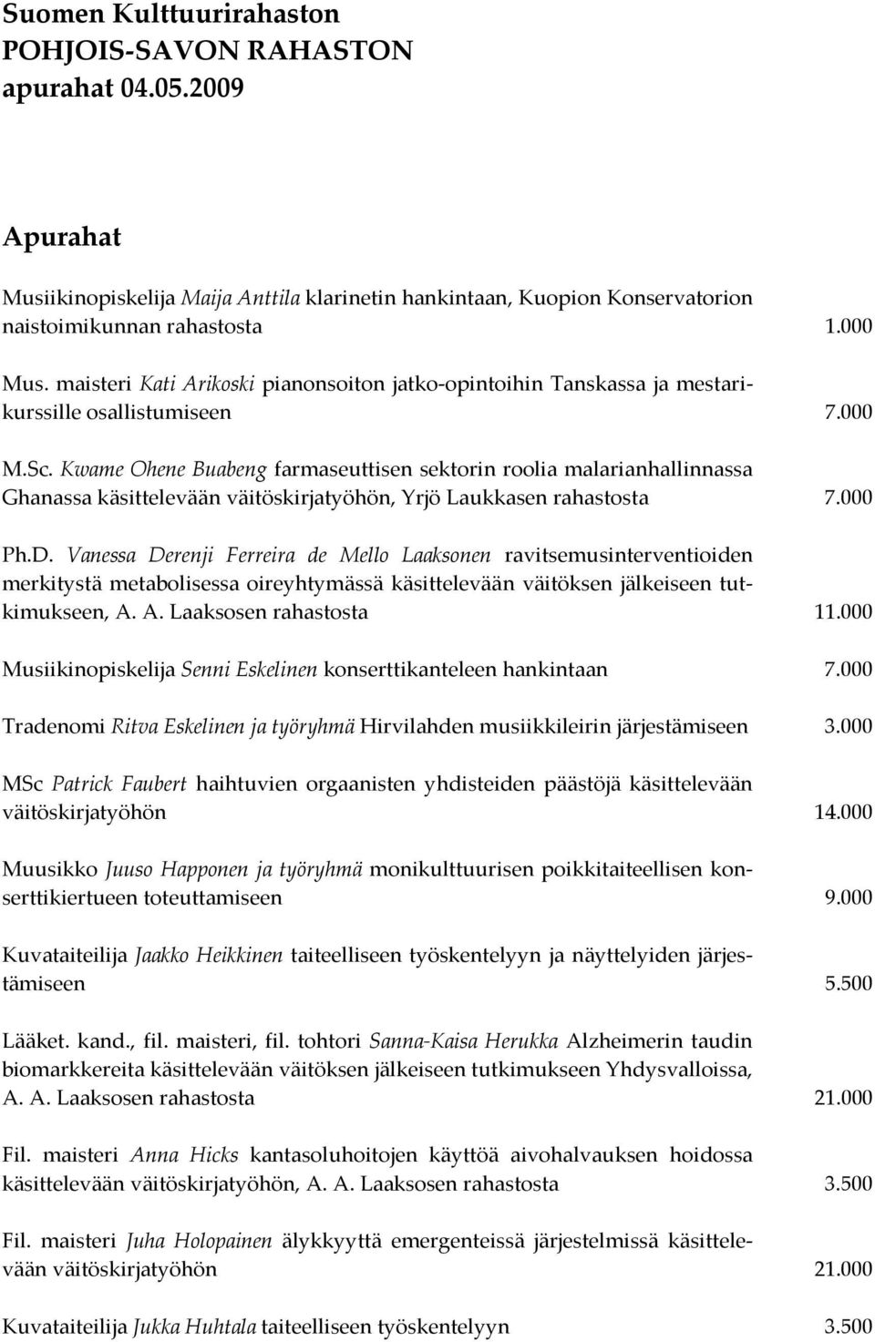 Kwame Ohene Buabeng farmaseuttisen sektorin roolia malarianhallinnassa Ghanassa käsittelevään väitöskirjatyöhön, Yrjö Laukkasen rahastosta 7.000 Ph.D.