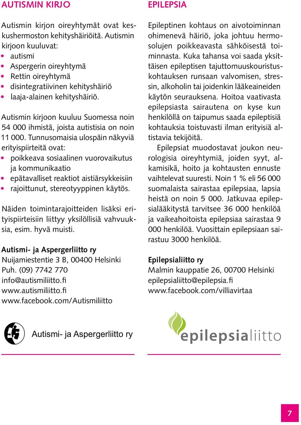 Autismin kirjoon kuuluu Suomessa noin 54 000 ihmistä, joista autistisia on noin 11 000.