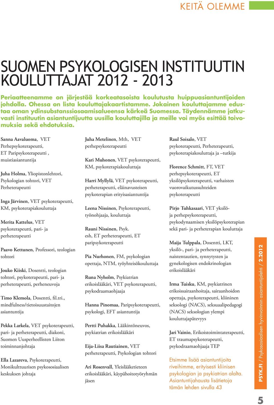 Täydennämme jatkuvasti instituutin asiantuntijuutta uusilla kouluttajilla ja meille voi myös esittää toivomuksia sekä ehdotuksia.