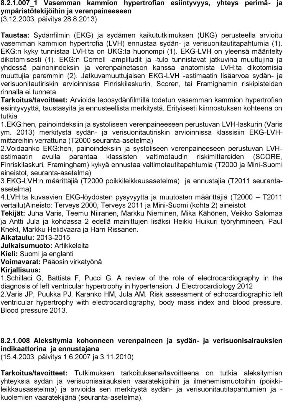 EKG:n Cornell -amplitudit ja -tulo tunnistavat jatkuvina muuttujina ja yhdessä painonindeksin ja verenpainetason kanssa anatomista LVH:ta dikotomisia muuttujia paremmin (2).