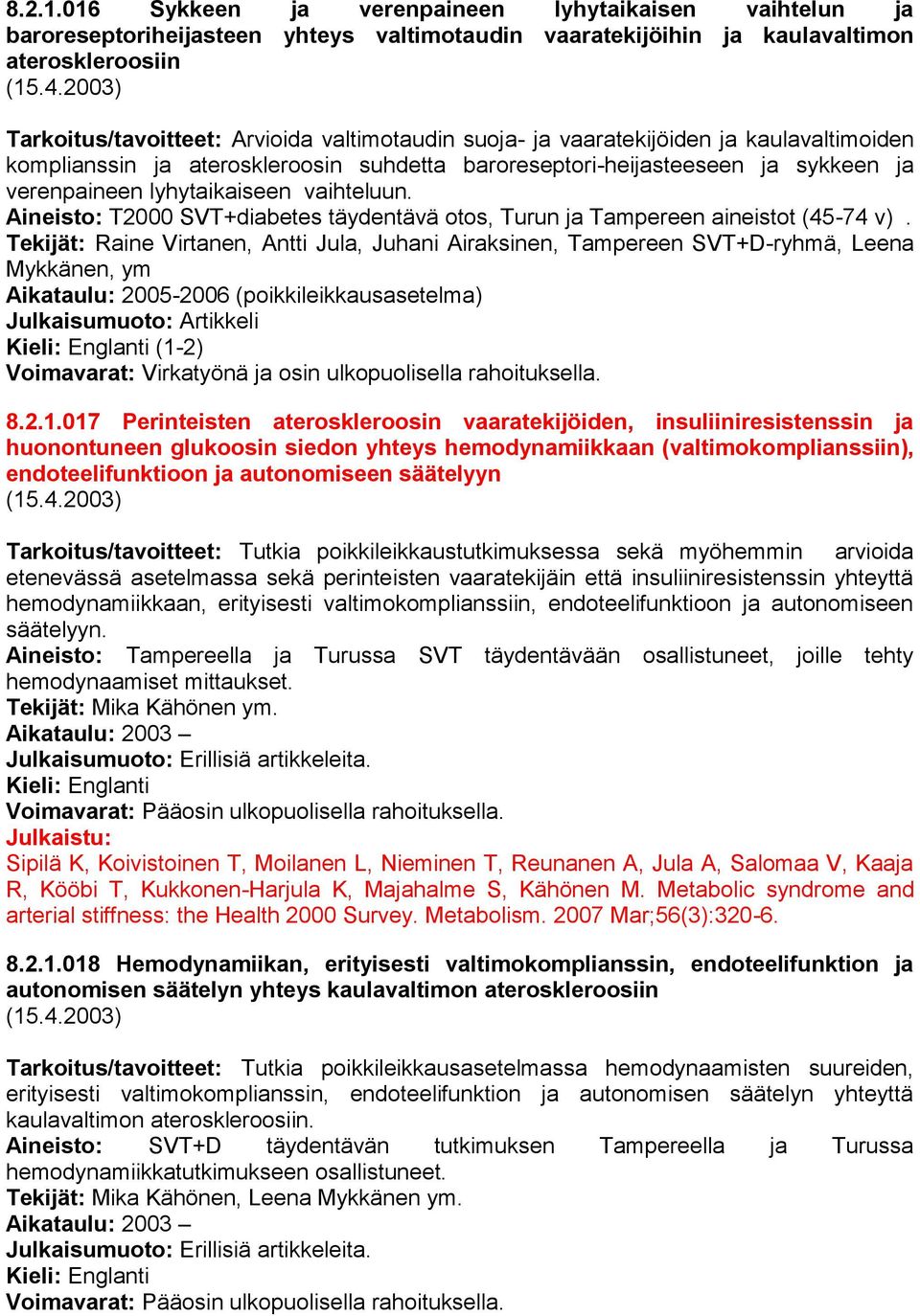 lyhytaikaiseen vaihteluun. Aineisto: T2000 SVT+diabetes täydentävä otos, Turun ja Tampereen aineistot (45-74 v).