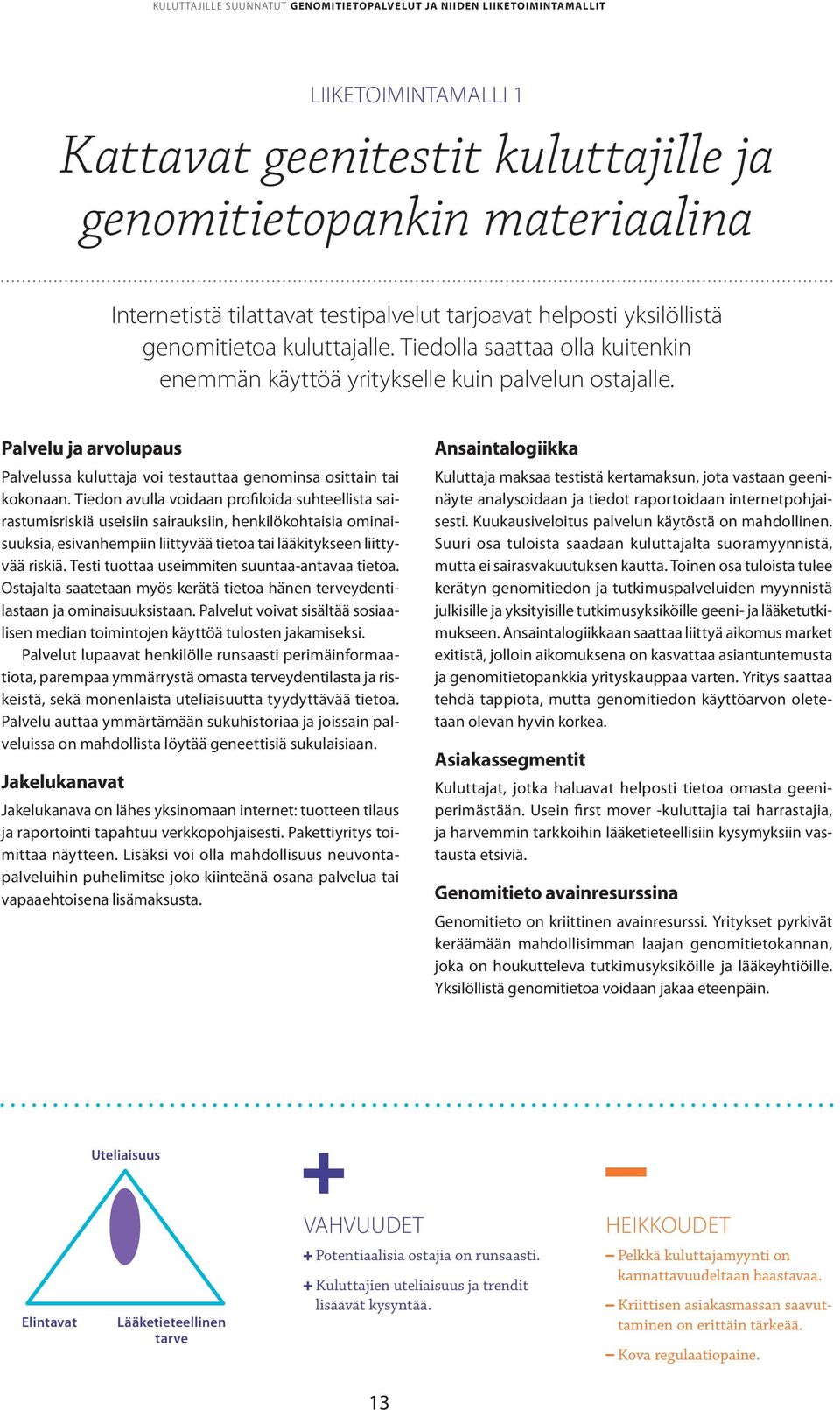 Tiedon avulla voidaan profiloida suhteellista sairastumisriskiä useisiin sairauksiin, henkilökohtaisia ominaisuuksia, esivanhempiin liittyvää tietoa tai lääkitykseen liittyvää riskiä.